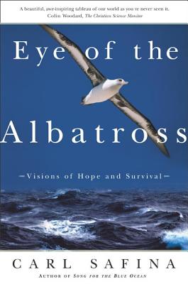 Eye of the Albatross: Visions of Hope and Survival - Carl Safina