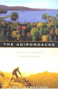 Coperta cărții 'The Adirondacks: A History of America's First Wilderness - Paul Schneider'