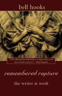 Remembered Rapture: The Writer at Work - Bell Hooks