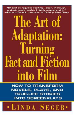The Art of Adaptation: Turning Fact and Fiction Into Film - Linda Seger