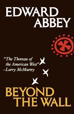 Beyond the Wall: Essays from the Outside - Edward Abbey