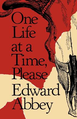 One Life at a Time, Please - Edward Abbey