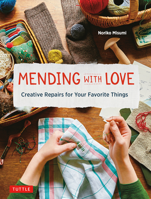 Mending with Love: Creative Repairs for Your Favorite Things - Noriko Misumi