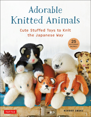Adorable Knitted Animals: Cute Stuffed Toys to Knit the Japanese Way (25 Different Animals) - Hiroko Ibuki