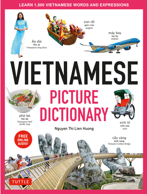Vietnamese Picture Dictionary: Learn 1,500 Vietnamese Words and Expressions - For Visual Learners of All Ages (Includes Online Audio) - Nguyen Thi Lien Huong