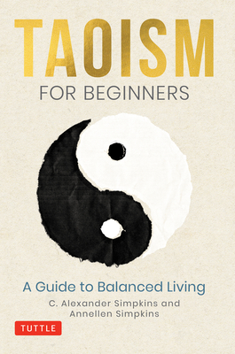 Taoism for Beginners: A Guide to Balanced Living - C. Alexander Simpkins