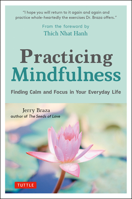Practicing Mindfulness: Finding Calm and Focus in Your Everyday Life - Jerry Braza