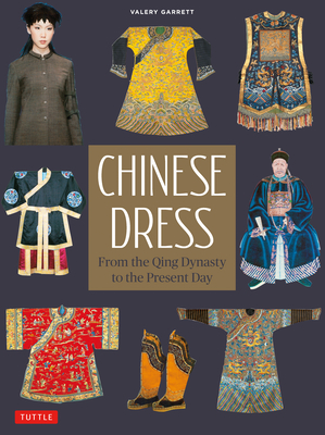 Chinese Dress: From the Qing Dynasty to the Present Day - Valery Garrett