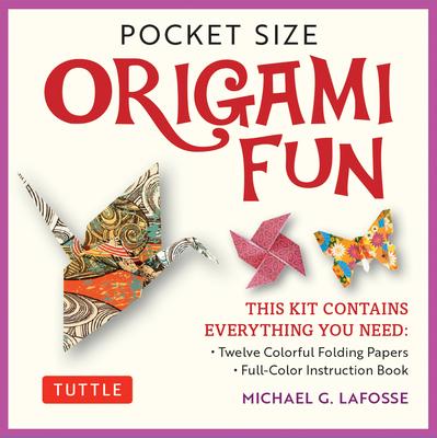 Pocket Size Origami Fun Kit: Contains Everything You Need to Make 7 Exciting Paper Models [With Book(s)] - Michael G. Lafosse