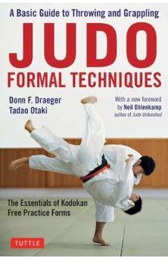 Coperta cărții 'Judo Formal Techniques: A Basic Guide to Throwing and Grappling - The Essentials of Kodokan Free Practice Forms - Donn'
