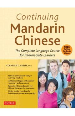 Continuing Mandarin Chinese Textbook: The Complete Language Course for Intermediate Learners - Cornelius C. Kubler