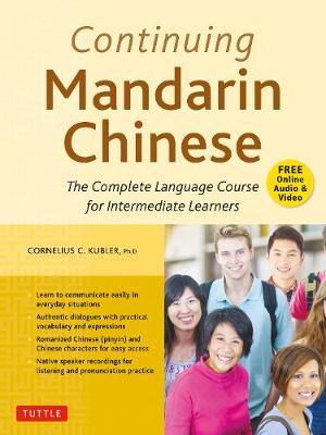Continuing Mandarin Chinese Textbook: The Complete Language Course for Intermediate Learners - Cornelius C. Kubler