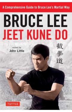 Bruce Lee Jeet Kune Do: A Comprehensive Guide to Bruce Lee's Martial Way - Bruce Lee