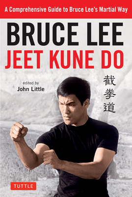 Bruce Lee Jeet Kune Do: A Comprehensive Guide to Bruce Lee's Martial Way - Bruce Lee