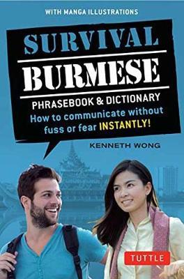 Survival Burmese Phrasebook & Dictionary: How to Communicate Without Fuss or Fear Instantly! (Manga Illustrations) - Kenneth Wong
