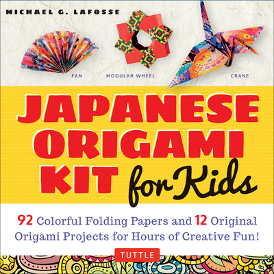 Japanese Origami Kit for Kids: 92 Colorful Folding Papers and 12 Original Origami Projects for Hours of Creative Fun! [Origami Book with 12 Projects] - Michael G. Lafosse