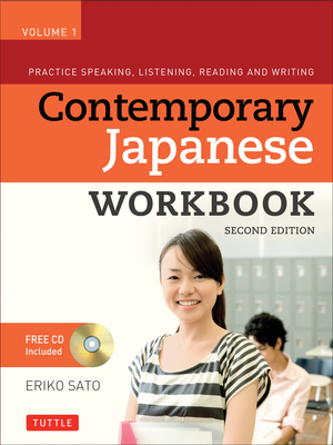 Contemporary Japanese Workbook, Volume 1: Practice Speaking, Listening, Reading and Writing [With CDROM] - Eriko Sato