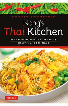 Coperta cărții 'Nong's Thai Kitchen: 84 Classic Recipes That Are Quick, Healthy and Delicious - Nongkran Daks'