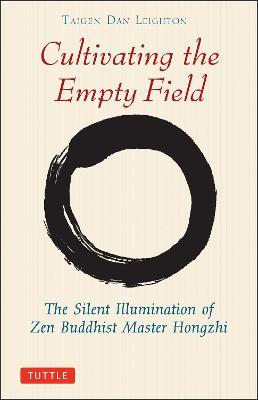 Cultivating the Empty Fields: The Silent Illumination of Zen Master Hongzhi - Taigen Dan Leighton
