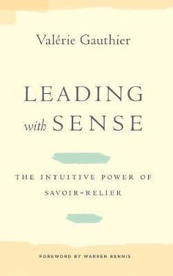 Leading with Sense: The Intuitive Power of Savoir-Relier - Val�rie Gauthier