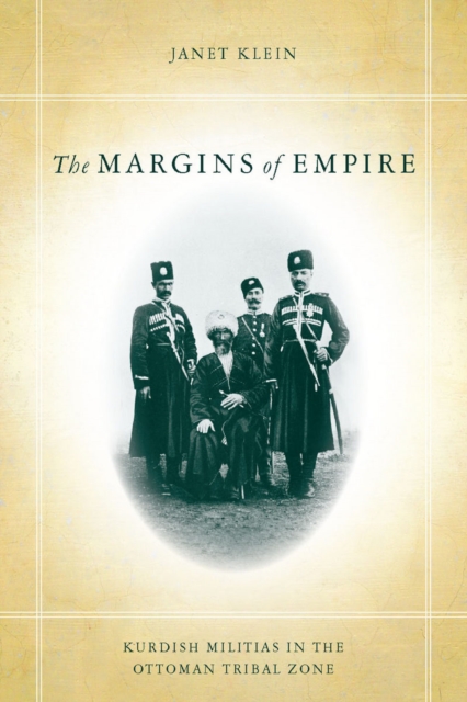 The the Margins of Empire: Kurdish Militias in the Ottoman Tribal Zone - Janet Klein