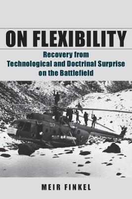 On Flexibility: Recovery from Technological and Doctrinal Surprise on the Battlefield - Meir Finkel