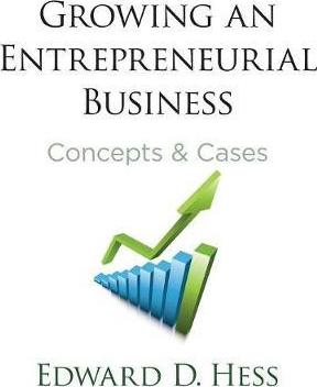 Growing an Entrepreneurial Business: Concepts and Cases - Edward Hess