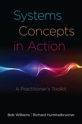 Systems Concepts in Action: A Practitioner's Toolkit - Bob Williams