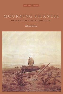 Mourning Sickness: Hegel and the French Revolution - Rebecca Comay