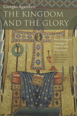 The Kingdom and the Glory: For a Theological Genealogy of Economy and Government - Giorgio Agamben