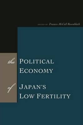The Political Economy of Japan's Low Fertility - Frances Mccall Rosenbluth