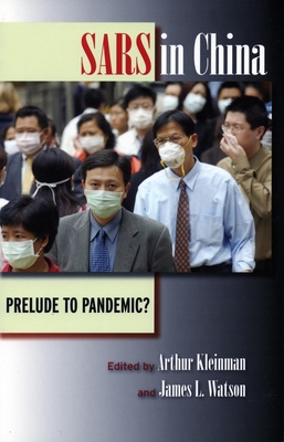 Sars in China: Prelude to Pandemic? - Arthur Kleinman
