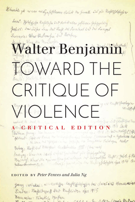 Toward the Critique of Violence: A Critical Edition - Walter Benjamin