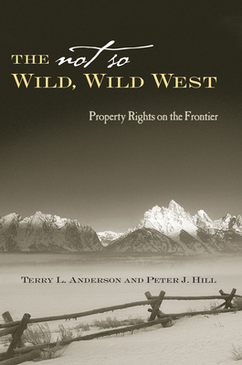 The Not So Wild, Wild West: Property Rights on the Frontier - Terry L. Anderson