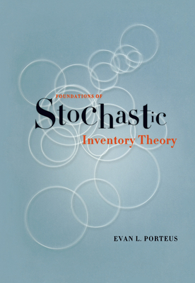 Foundations of Stochastic Inventory Theory - Evan Porteus