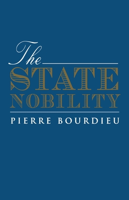 The State Nobility: Elite Schools in the Field of Power - Pierre Bourdieu