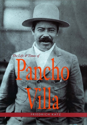 The Life and Times of Pancho Villa - Friedrich Katz