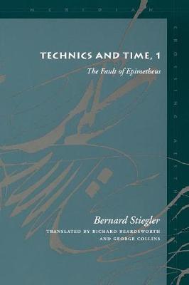 Technics and Time, 1: The Fault of Epimetheus - Bernard Stiegler