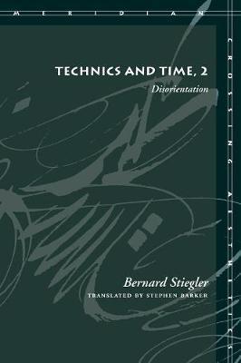 Technics and Time, 2: Disorientation - Bernard Stiegler