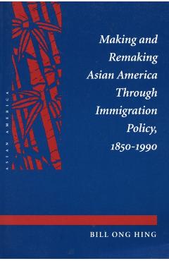 Coperta cărții 'Making and Remaking Asian America - Bill Ong Hing'