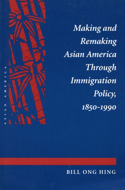 Making and Remaking Asian America - Bill Ong Hing