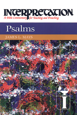 Psalms: Interpretation: A Bible Commentary for Teaching and Preaching - James Luther Mays