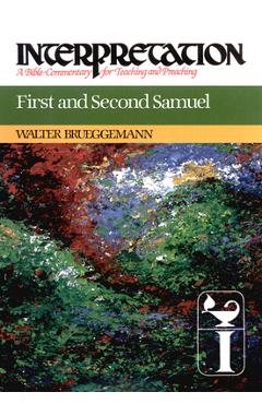 Coperta cărții 'First and Second Samuel: Interpretation: A Bible Commentary for Teaching and Preaching - Walter Brueggemann'