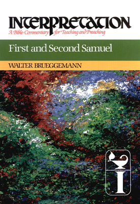 First and Second Samuel: Interpretation: A Bible Commentary for Teaching and Preaching - Walter Brueggemann
