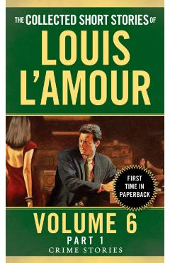 The Collected Short Stories of Louis l'Amour, Volume 6, Part 1: Crime Stories - Louis L'amour