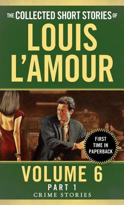 The Collected Short Stories of Louis l'Amour, Volume 6, Part 1: Crime Stories - Louis L'amour