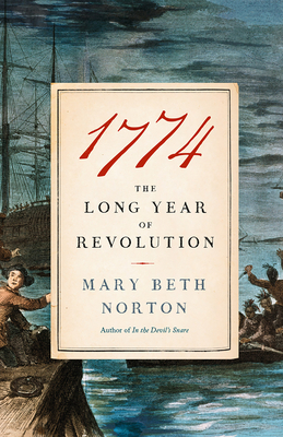 1774: The Long Year of Revolution - Mary Beth Norton