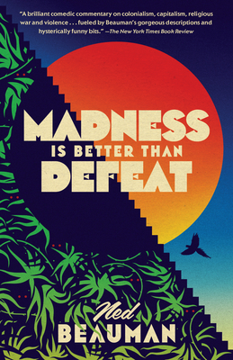 Coperta cărții 'Madness Is Better Than Defeat - Ned Beauman'