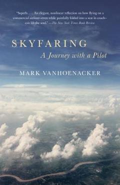 Coperta cărții 'Skyfaring: A Journey with a Pilot - Mark Vanhoenacker'
