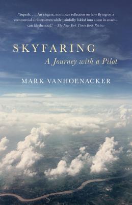 Skyfaring: A Journey with a Pilot - Mark Vanhoenacker